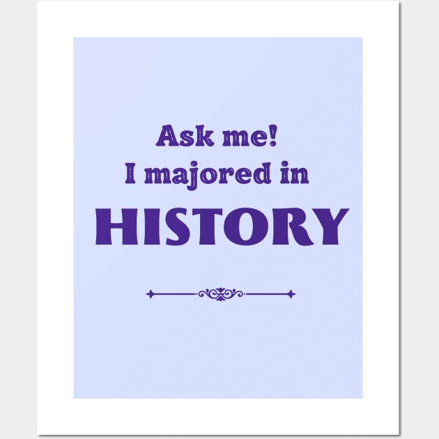 Ask me! I majored in history Wall Art by ZanyPast